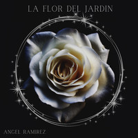 Angel Ramirez - La Flor Del Jardin