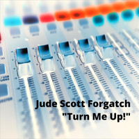 Jude Scott Forgatch - Turn Me Up!
