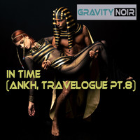 Gravity Noir - In Time (Ankh, Travelogue Pt. 8)