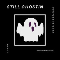 Logan - Still Ghostin' (feat. Whiiteboywicked) (Explicit)