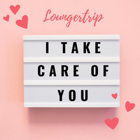 Loungertrip - I Take Care Of You