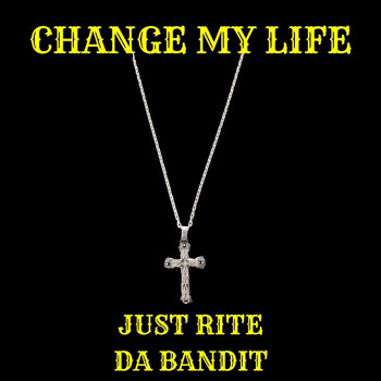 Just Rite da Bandit - Change My Life