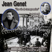Marc Ogeret - Jean Genet: "Une vie de transgression" - lu et chanté par Marc Ogeret - Le condamné à mort (13 oeuvres 1961)