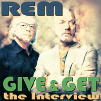 R.E.M. - Give & Get - The Interview