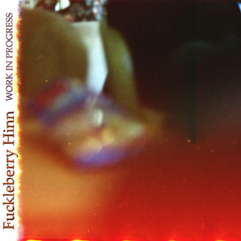 Fuckleberry Hinn - Work in Progress