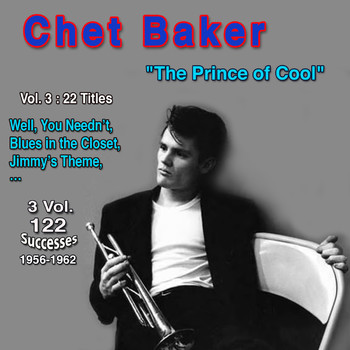 Chet Baker - Chet Baker: "The Prince of Cool" - 3 Vol 122 Successes 1956-1962 (Vol. 3 : 22 Titles - Well, You Needn't)