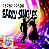 Pérez Prado - Early Singles