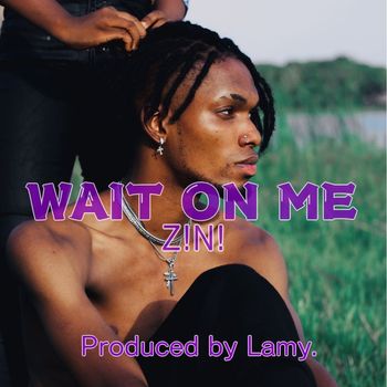 Z!n! - Wait on Me (Explicit)