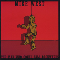 MIke West - The Man Who Could Fall Backwards