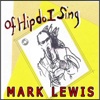 Mark Lewis - Of Hip Do I Sing