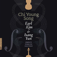Chi Young Song - Earl Kim & Isang Yun: Complete Works for Solo Violin