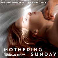 Morgan Kibby - Mothering Sunday (Original Motion Picture Soundtrack)