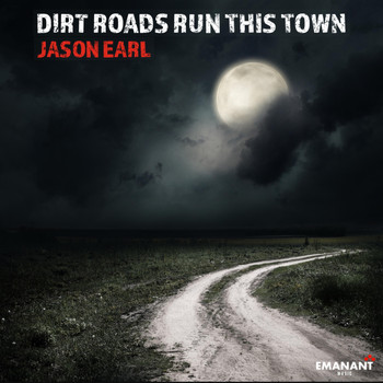 Jason Earl - Dirt Roads Run This Town
