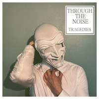Through the Noise - Tragedies
