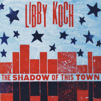 Libby Koch - The Shadow of This Town