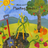 Maria Sangiolo - Maria and Friends - Planting Seeds