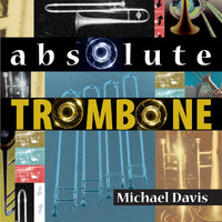 Michael Davis - Absolute Trombone