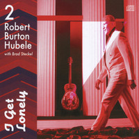 Robert Burton Hubele - I Get Lonely