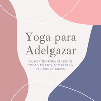 Yoga Music Maestro - Yoga para Adelgazar: Música Zen para Clases de Yoga y Pilates, Acelerar la Perdida de Grasa