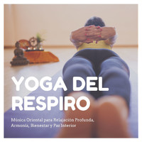 Yoga Music Guru - Yoga del Respiro: Música Oriental para Relajación Profunda, Armonía, Bienestar y Paz Interior