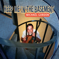 Michael Gordon - Keep Me in the Basement