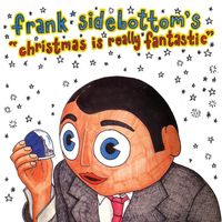 Frank Sidebottom - Christmas Is Really Fantastic