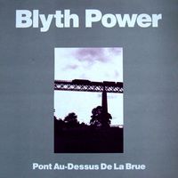 Blyth Power - Pont Au-Dessus De La Brue