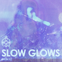 Slow Glows - Slow Glows 2021 06 17 (Live)