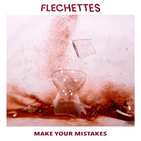 Flechettes - Make Your Mistakes