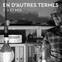 En D'autres Termes - Toi Et Moi (French Version)