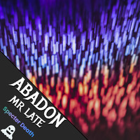 MR LATE - ABADON