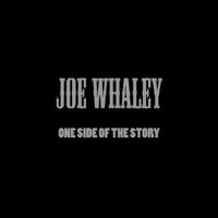 Joe Whaley - One Side of the Story