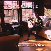 Terry K Hargrove - Times Like These