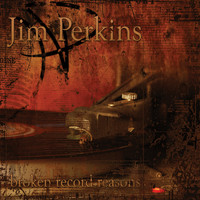 Jim Perkins - Broken Record Reasons