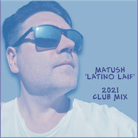 Matush - Latino Laif (2021 Club Mix)