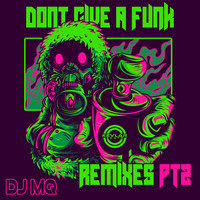 Dj Mq - Don't Give a Funk : Remixes Part 2