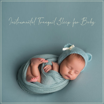 Piano - Instrumental Tranquil Sleep for Baby (Beautiful Soothing Piano Melodies)