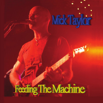 Mick Taylor - Feeding the Machine