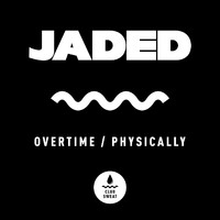 Jaded - Overtime / Physically
