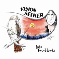 John Two-Hawks - Vision Seeker - A Journey in Native Flute, Drum & Voice