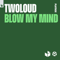 twoloud - Blow My Mind