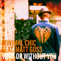 Minimal Chic feat. Matt Goss - With or Without You