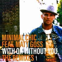 Minimal Chic feat. Matt Goss - With or Without You (The Remixes)