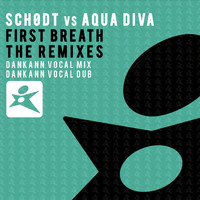 Schodt vs Aqua Diva - First Breath (The Remixes)