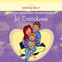 Christian Hüser - Meine schönsten Kinderlieder für Erwachsene