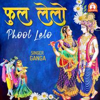 Ganga - Phool Lelo