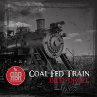 Billy Droze - Coal Fed Train