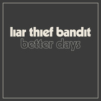Liar Thief Bandit - Better Days