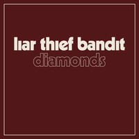 Liar Thief Bandit - Diamonds (Are Made Under Pressure)