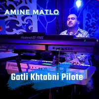 Amine Matlo - Gatli Khtabni Pilote